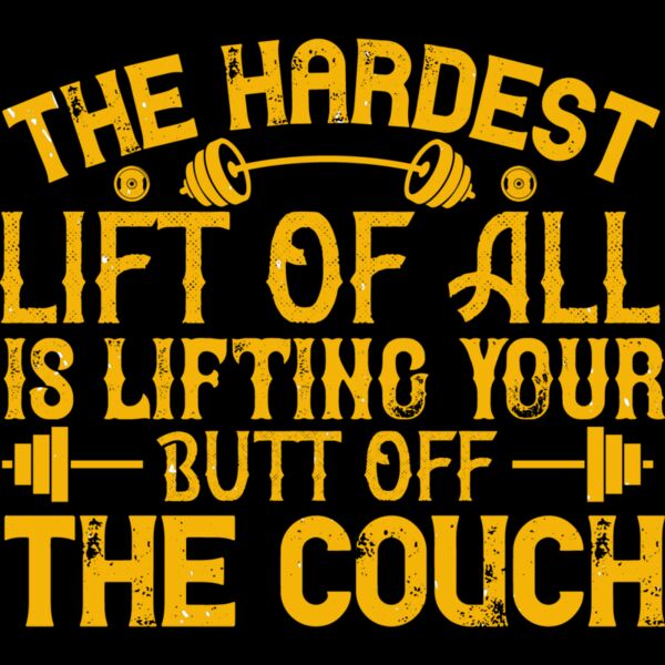 The hardest lift of all is lifting your butt off the couch Thumbnail