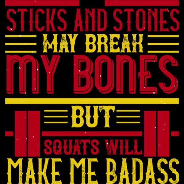 Sticks and stones may break my bones but squats will make me badass Thumbnail