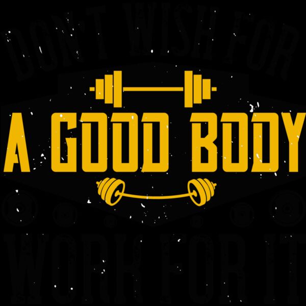 Dont wish for a good body  work for it Thumbnail